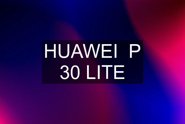 HUAWEI  P 30 LITE