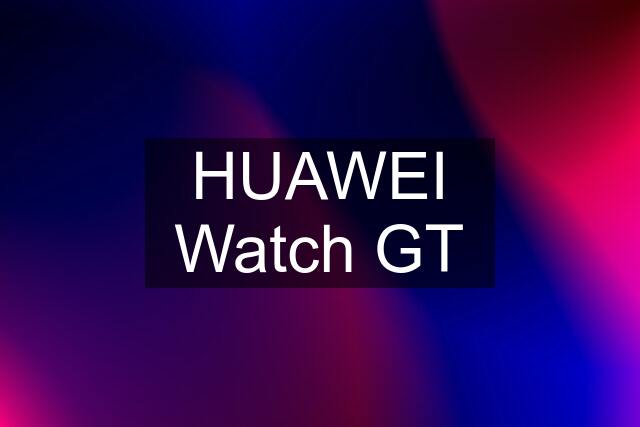 HUAWEI Watch GT