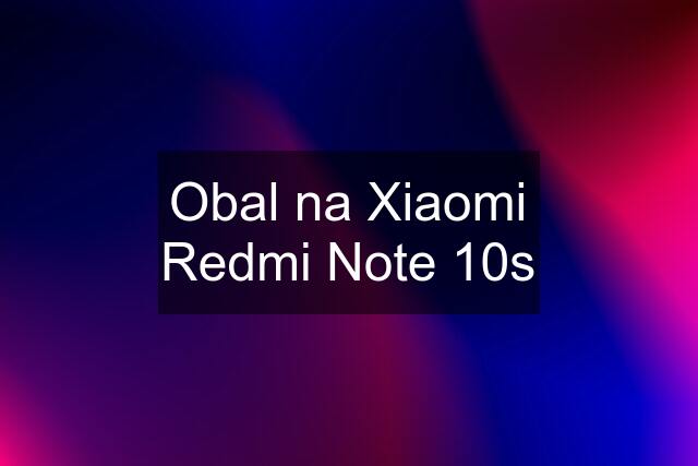 Obal na Xiaomi Redmi Note 10s