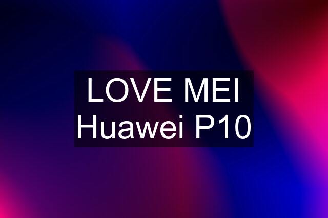 LOVE MEI Huawei P10