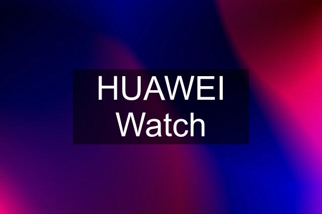 HUAWEI Watch