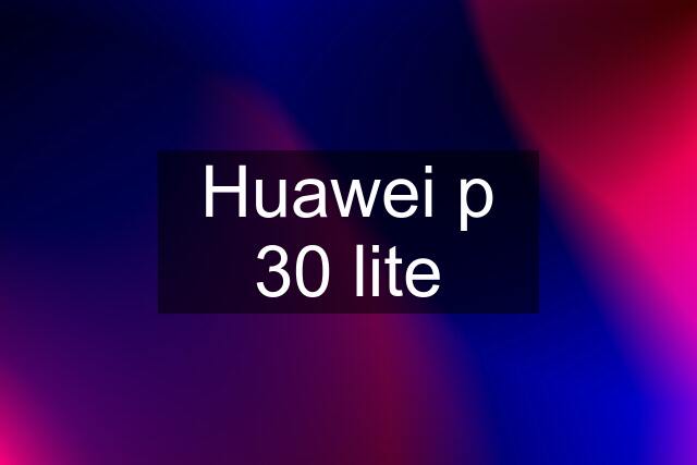 Huawei p 30 lite