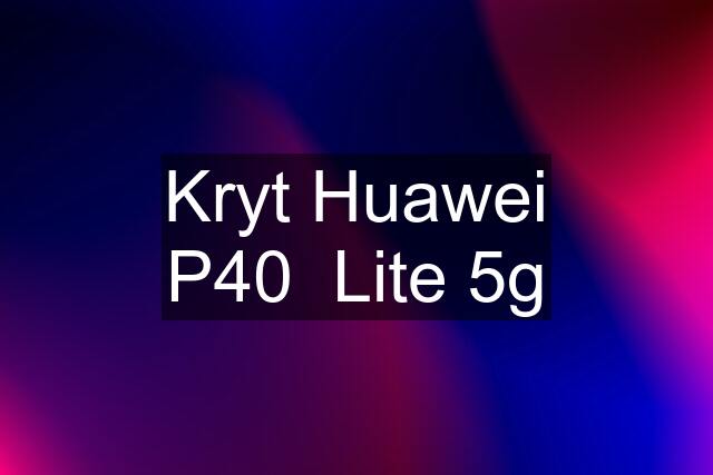 Kryt Huawei P40  Lite 5g