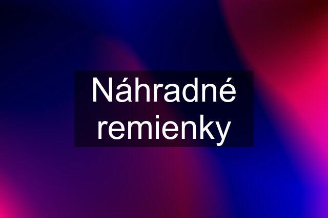 Náhradné remienky