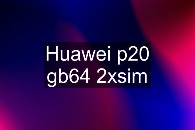 Huawei p20 gb64 2xsim