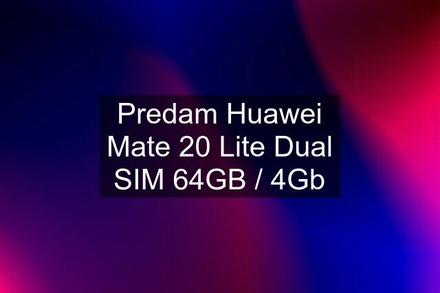 Predam Huawei Mate 20 Lite Dual SIM 64GB / 4Gb
