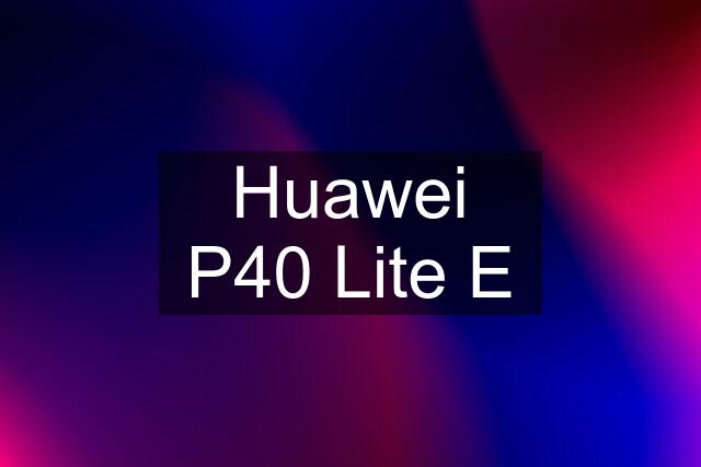 Huawei P40 Lite E