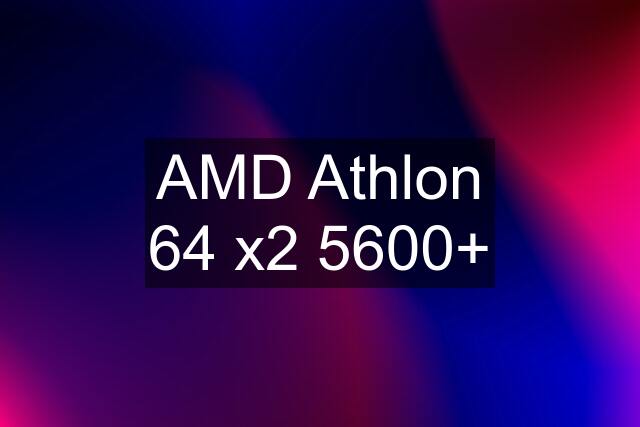 AMD Athlon 64 x2 5600+
