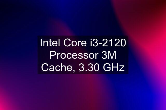 Intel Core i3-2120 Processor 3M Cache, 3.30 GHz