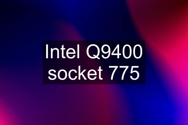 Intel Q9400 socket 775