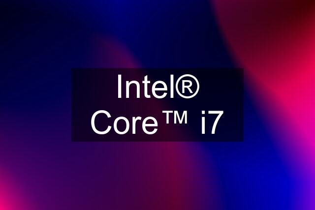 Intel® Core™ i7