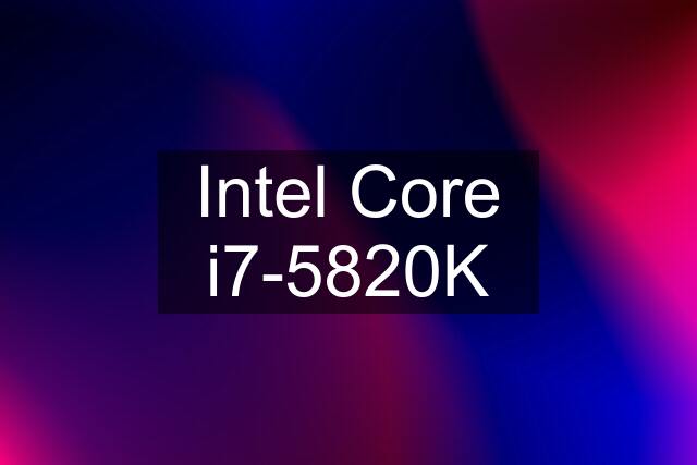 Intel Core i7-5820K