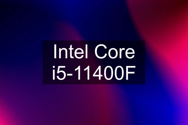 Intel Core i5-11400F