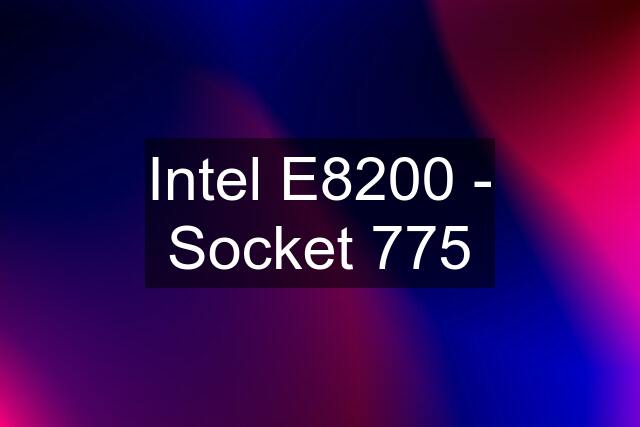 Intel E8200 - Socket 775