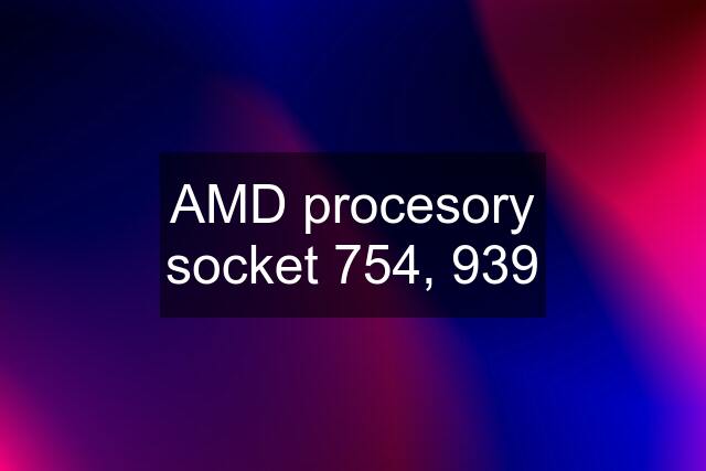 AMD procesory socket 754, 939