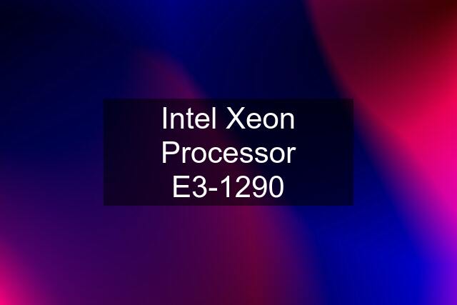 Intel Xeon Processor E3-1290