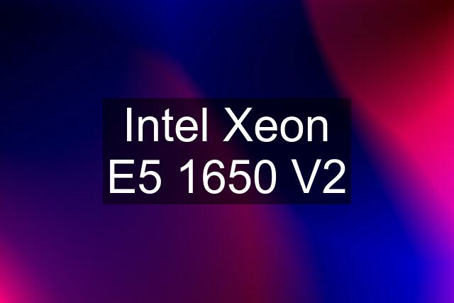 Intel Xeon E5 1650 V2