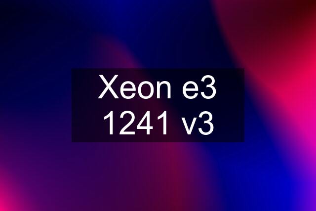 Xeon e3 1241 v3