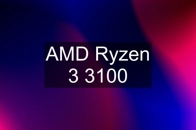 AMD Ryzen 3 3100