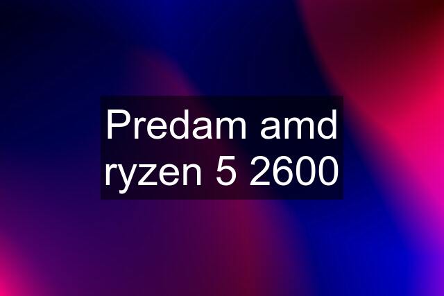 Predam amd ryzen 5 2600