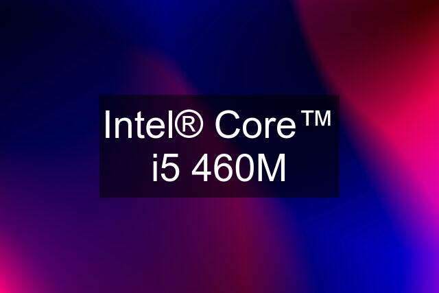 Intel® Core™ i5 460M