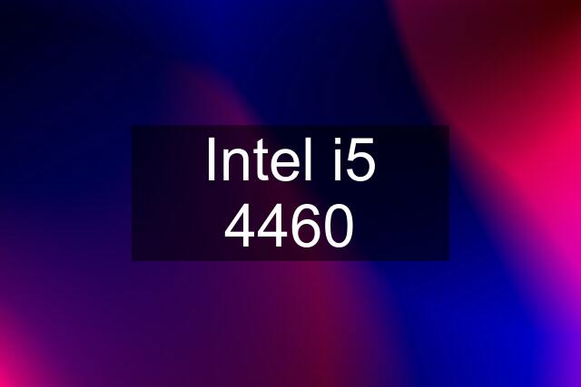 Intel i5 4460