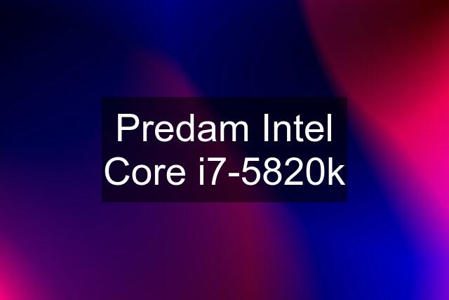 Predam Intel Core i7-5820k