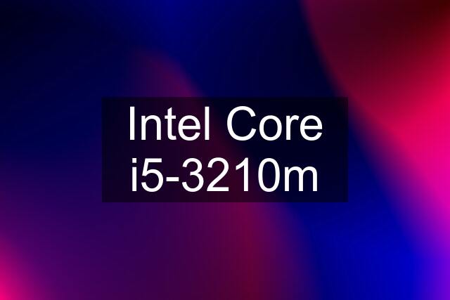 Intel Core i5-3210m