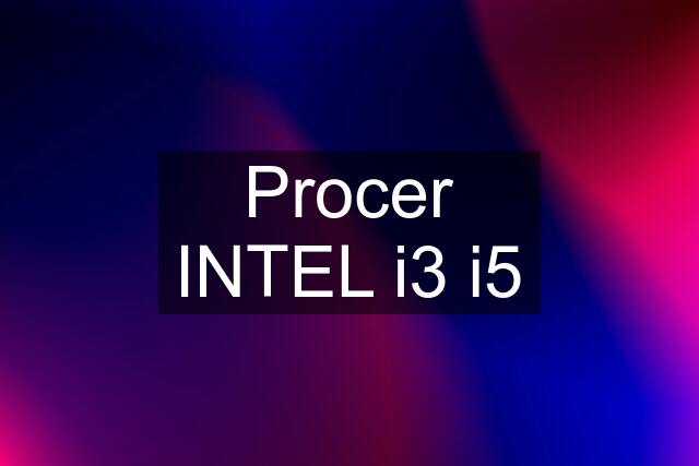 Procer INTEL i3 i5