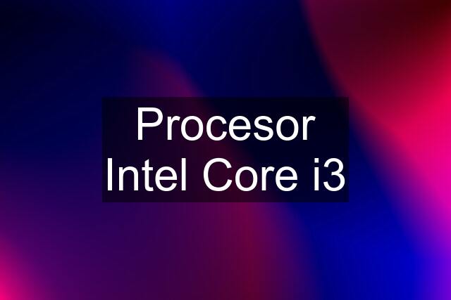 Procesor Intel Core i3