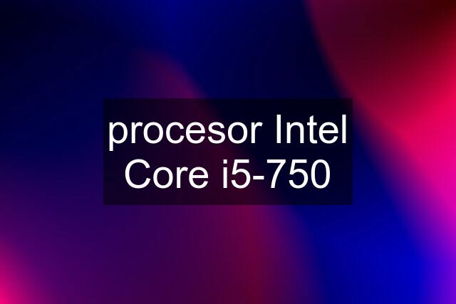 procesor Intel Core i5-750