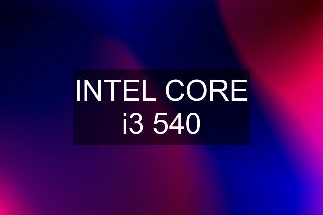 INTEL CORE i3 540