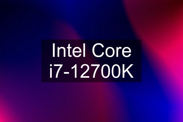 Intel Core i7-12700K