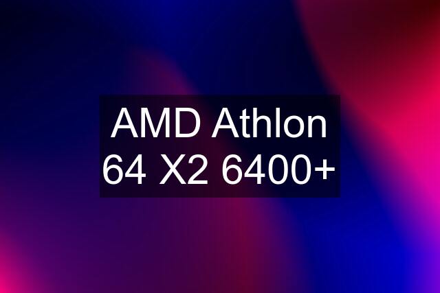 AMD Athlon 64 X2 6400+