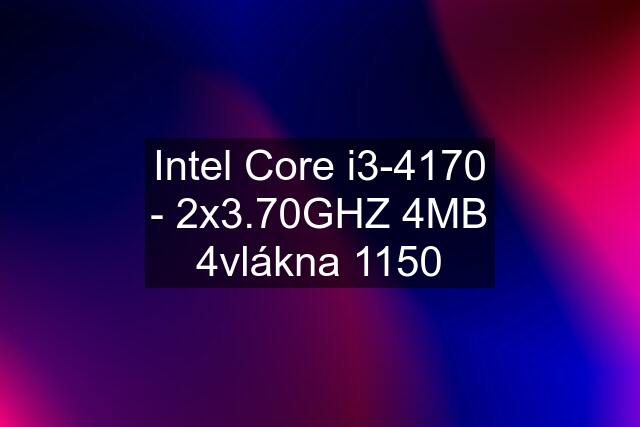 Intel Core i3-4170 - 2x3.70GHZ 4MB 4vlákna 1150