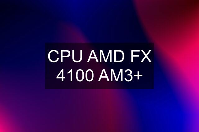 CPU AMD FX 4100 AM3+