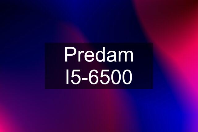 Predam I5-6500