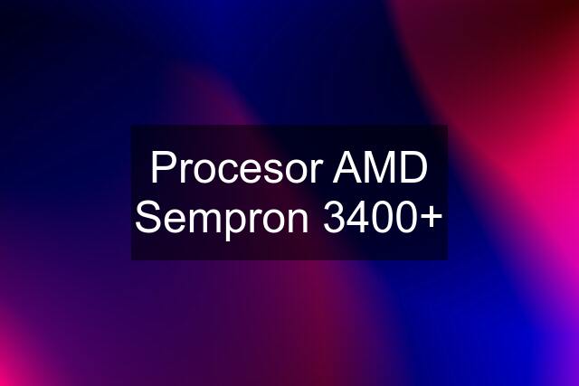 Procesor AMD Sempron 3400+