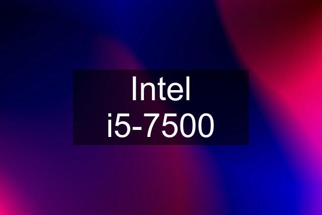 Intel i5-7500