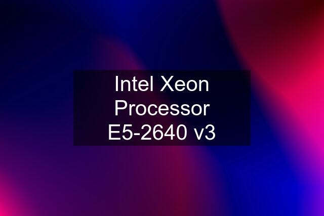 Intel Xeon Processor E5-2640 v3