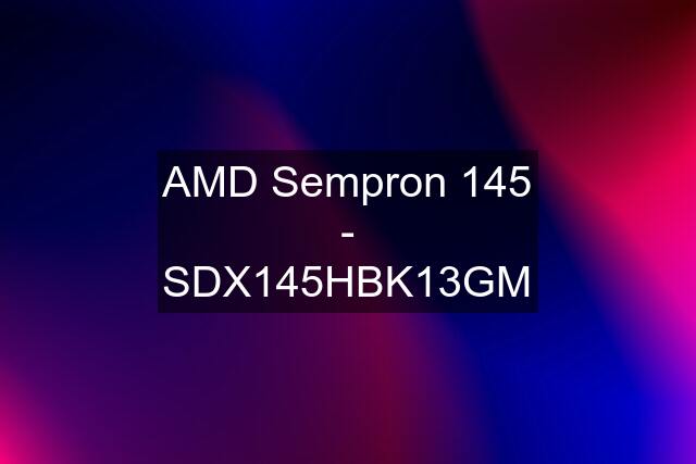 AMD Sempron 145 - SDX145HBK13GM