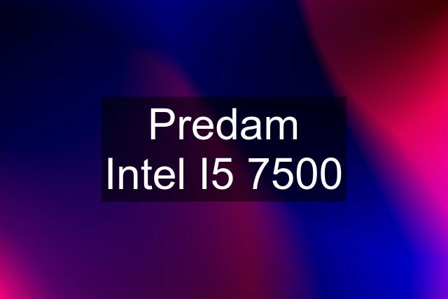 Predam Intel I5 7500