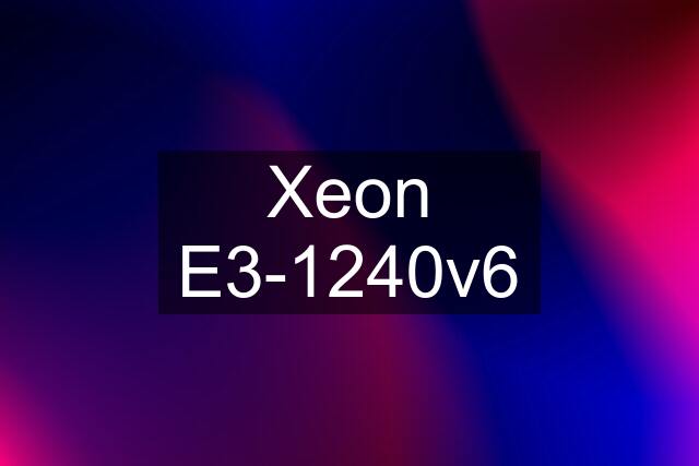 Xeon E3-1240v6