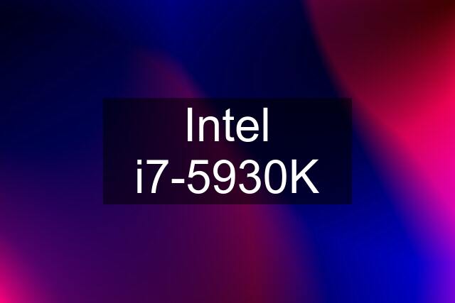 Intel i7-5930K