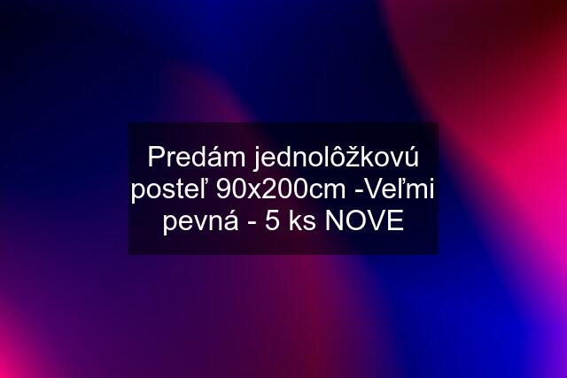 Predám jednolôžkovú posteľ 90x200cm -Veľmi pevná - 5 ks NOVE