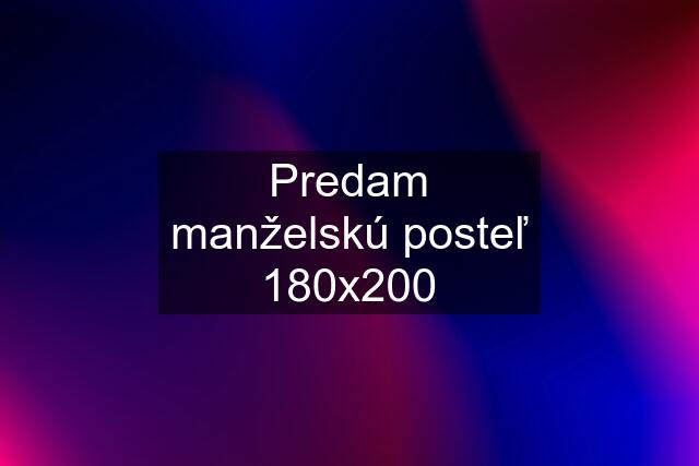 Predam manželskú posteľ 180x200