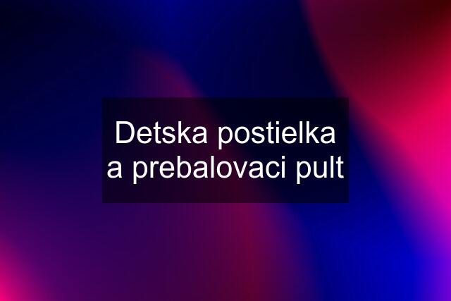 Detska postielka a prebalovaci pult