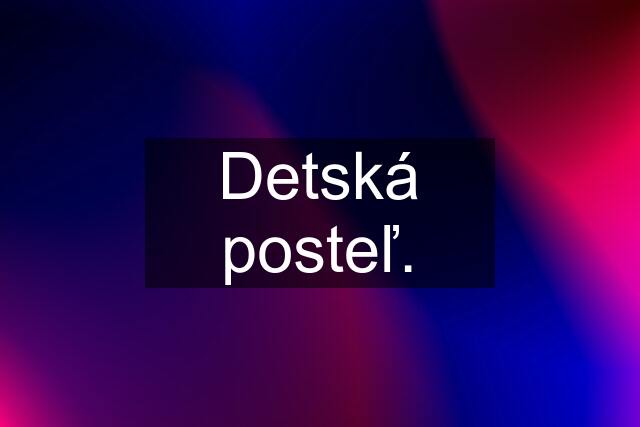 Detská posteľ.