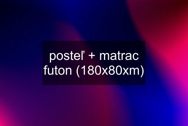 posteľ + matrac futon (180x80xm)