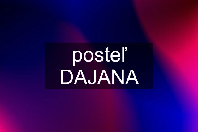 posteľ DAJANA